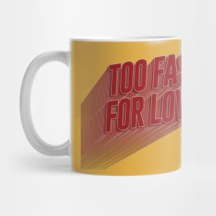 Too Fast For Love Mug